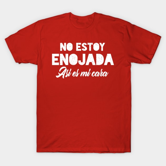 No estoy enojada - asi es mi cara - white design T-Shirt by verde